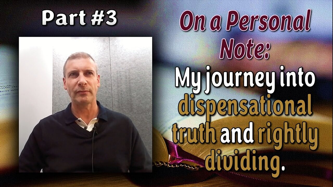 On A Personal Note: My journey into dispensational truth and rightly dividing (Part 3)