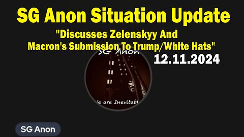 SG Anon Situation Update Dec 11: "Discusses Zelenskyy And Macron's Submission To Trump/White Hats"