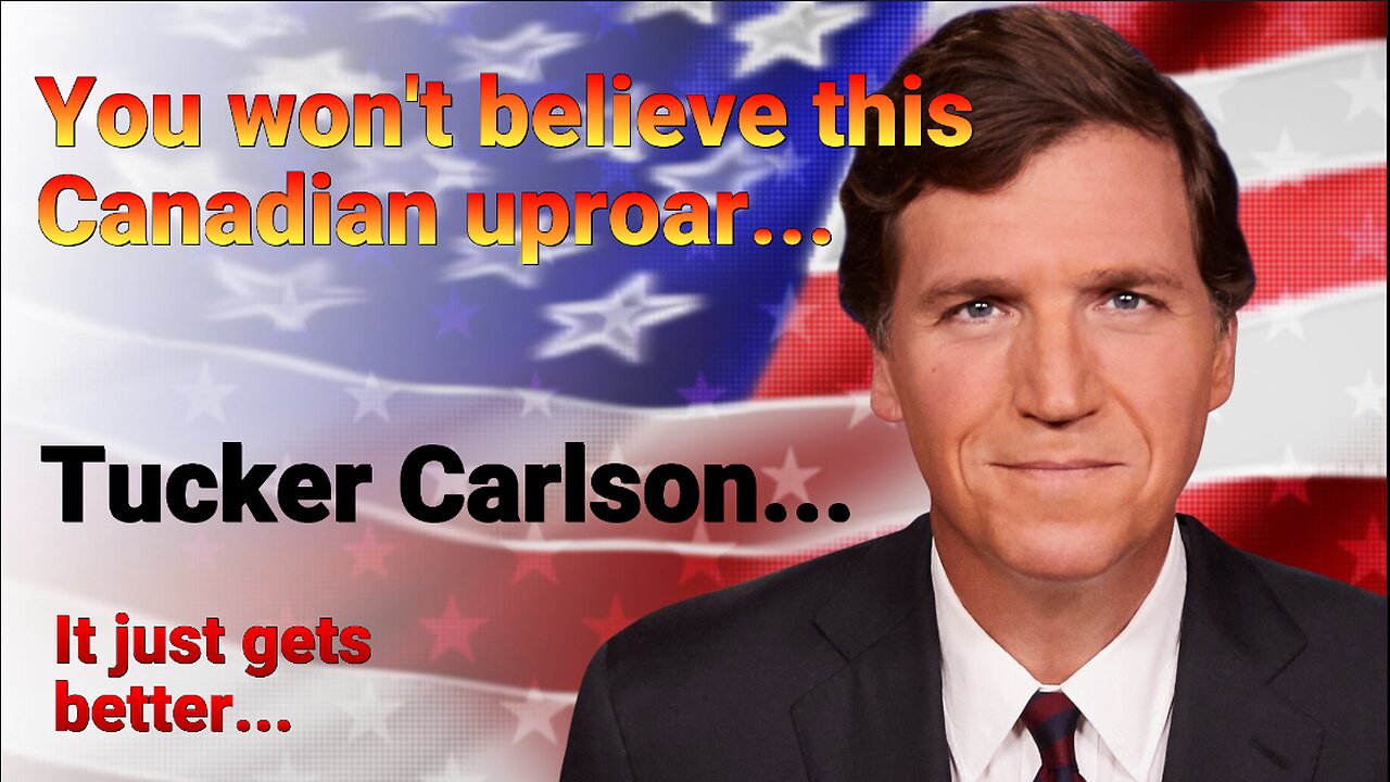 You will not believe this! Tucker Carlson Goes to Canada.