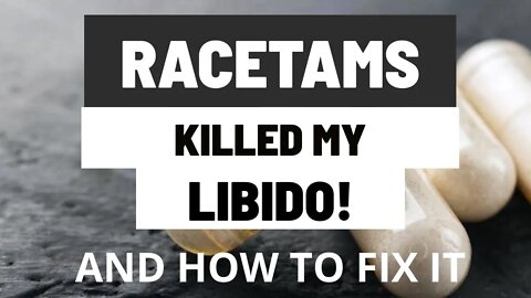 Racetams Killed My Libido! (And how to fix it)