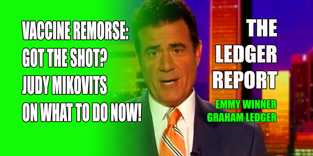 Vaccine Remorse: Got the Shot? Judy Mikovits On What to Do About It - Ledger Report 1129