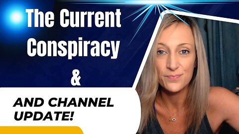 The Current Conspiracy & Channel Update