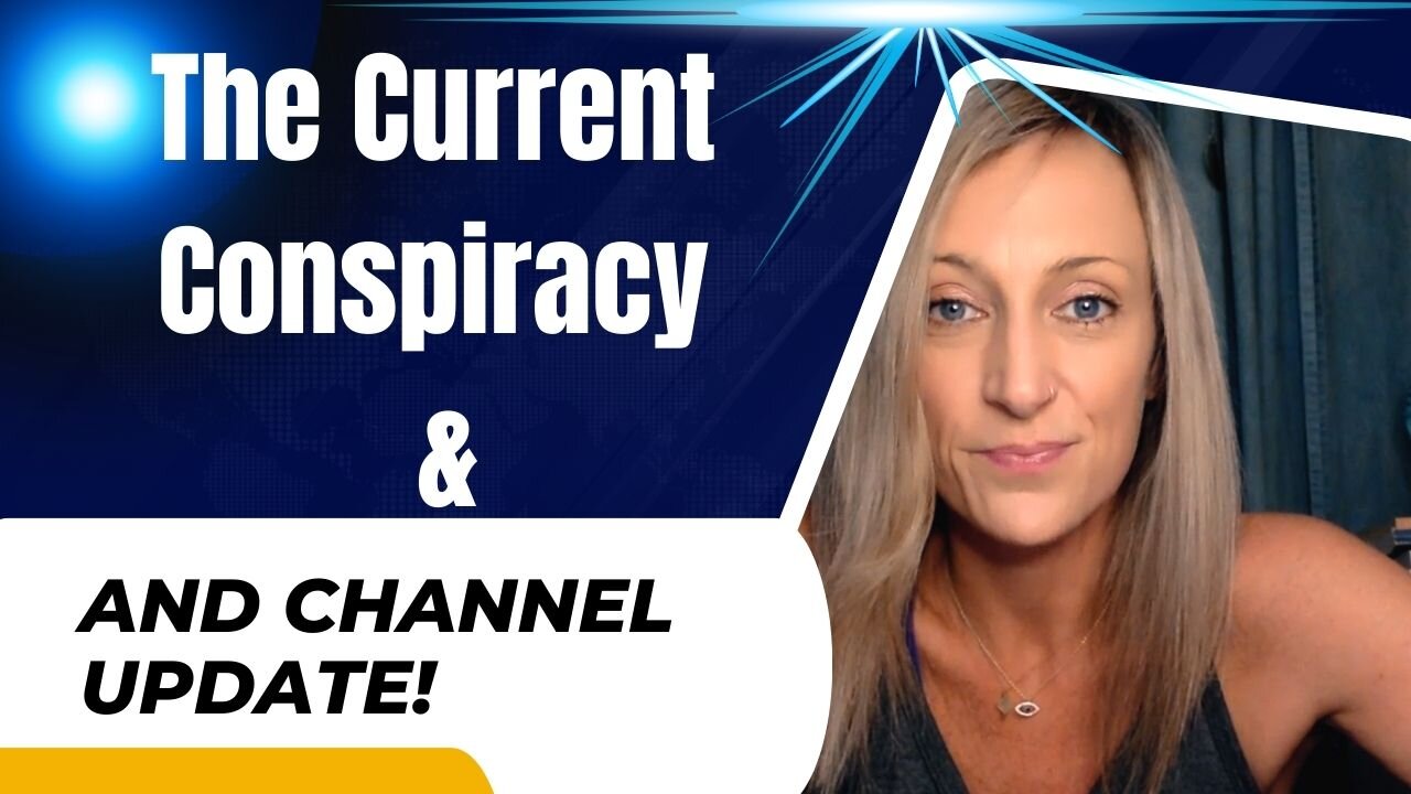 The Current Conspiracy & Channel Update