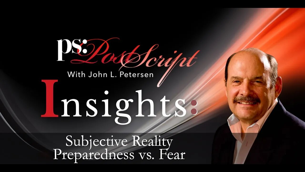 Subjective Reality - Preparedness vs. Fear, PostScript Insight