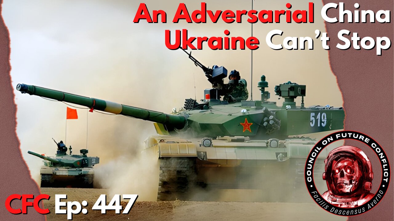 Council on Future Conflict Episode 447: An Adversarial China, Ukraine Can’t Stop