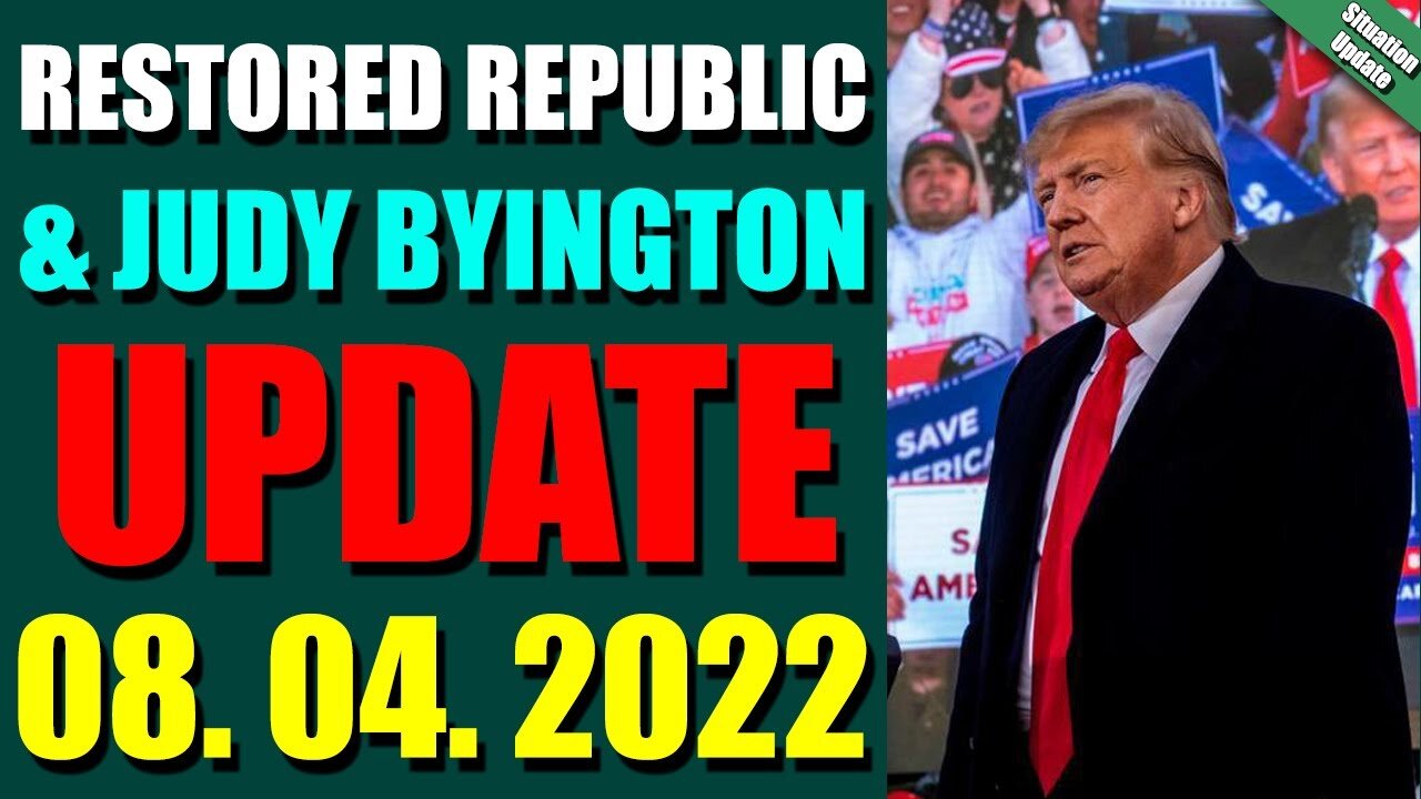 BIG SITUATION OF TODAY VIA RESTORED REPUBLIC & JUDY BYINGTON UPDATE AUGUST 04, 2022