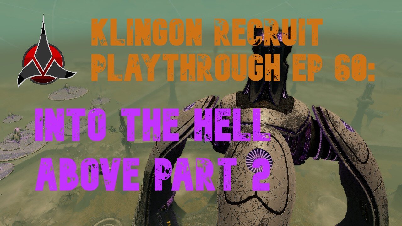 Klingon Recruit Playthrough EP 60: Into the Hell Above Part 2