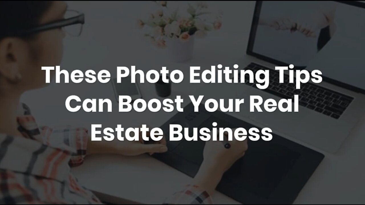 These Photo Editing Tips Can Boost Your Real Estate Business