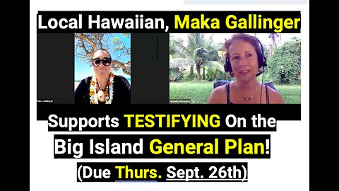 Local Hawaiian, Maka Gallinger Supports TESTIFYING On the Big Island General Plan!