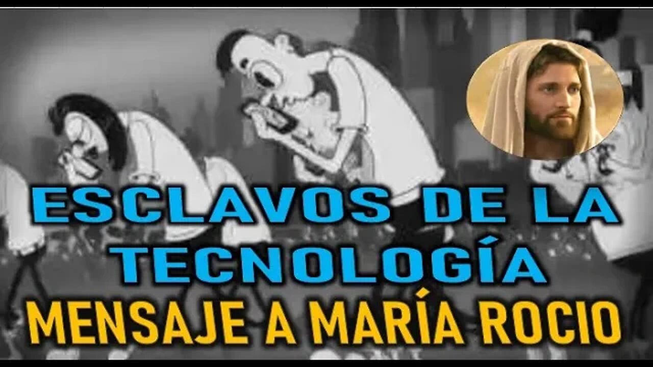 ESCLAVOS DE LA TECONOLOGÍA - JESUCRISTO REY A MARÍA ROCIO