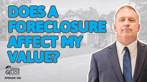 Does a Foreclosed Home Affect My Homes Value? | Ep. 350 AskJasonGelios Show