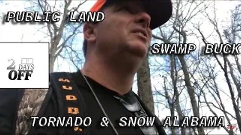 TORNADOS,SNOW AND BUCK DOWN ON ALABAMA PUBLIC LAND.
