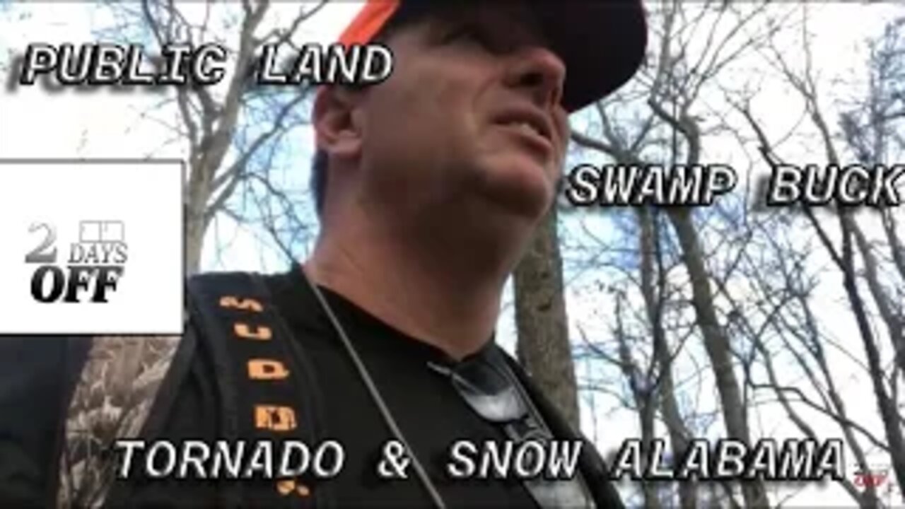 TORNADOS,SNOW AND BUCK DOWN ON ALABAMA PUBLIC LAND.