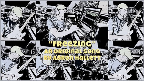 "Freezing" an Original Song by Aaron Hallett