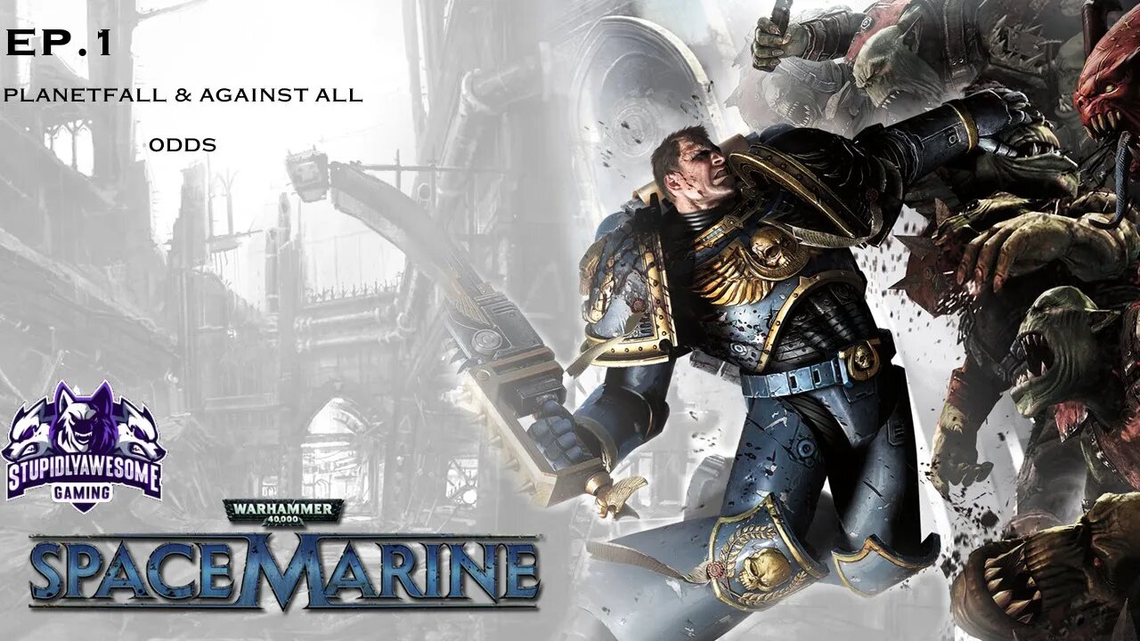 Warhammer 40k Space Marine Ep.1 Planetfall & Against All Odds