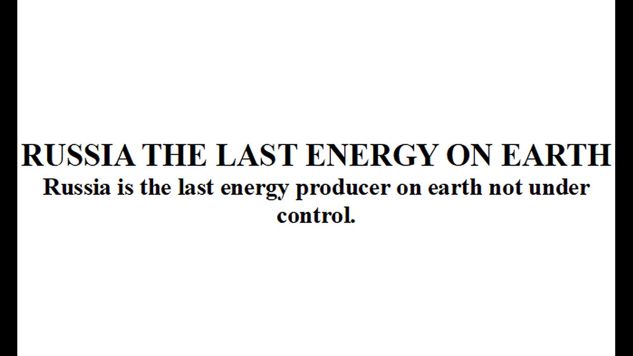 RUSSIA THE LAST ENERGY ON EARTH