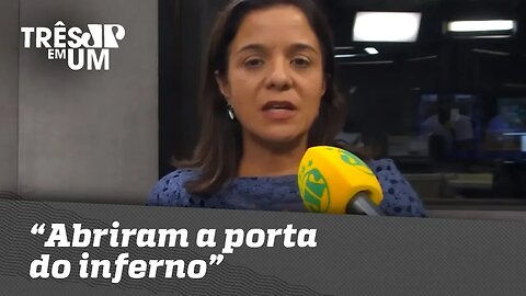 Vera Magalhães: "Abriram a porta do inferno"