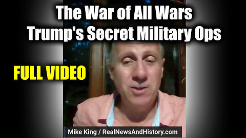 (FULL VIDEO)Mike King "The War of All Wars" - Trump's Secret Military Ops.