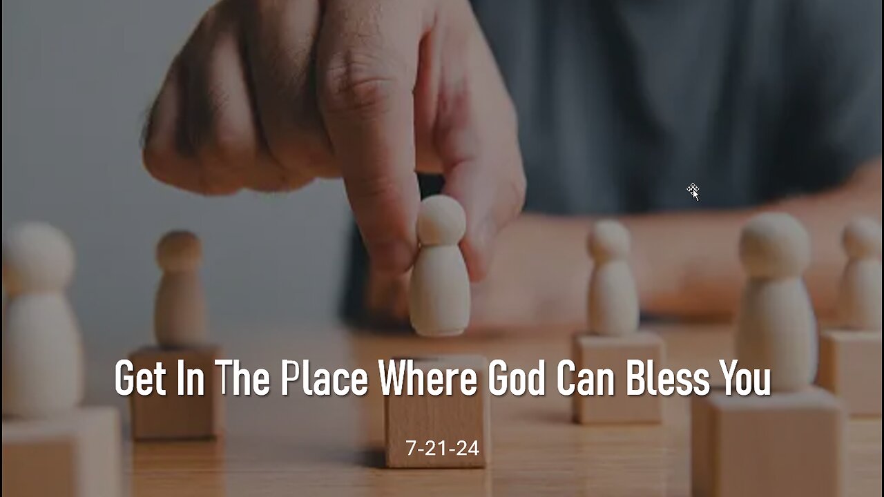 Get In The Place Where God Can Bless You