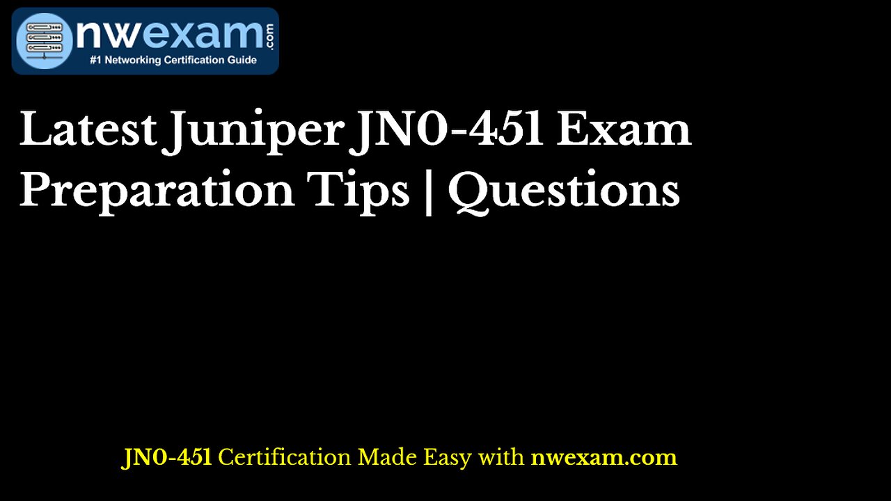 Latest Juniper JN0-451 Exam Preparation Tips | Questions