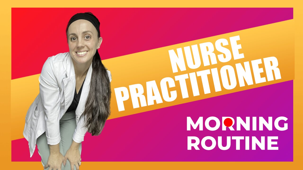 NURSE PRACTITIONER || morning routine