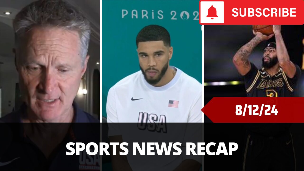 Sports News Of The Day - 8/12/24 - Tatum, Steve Kerr, Anthony Davis, Team USA