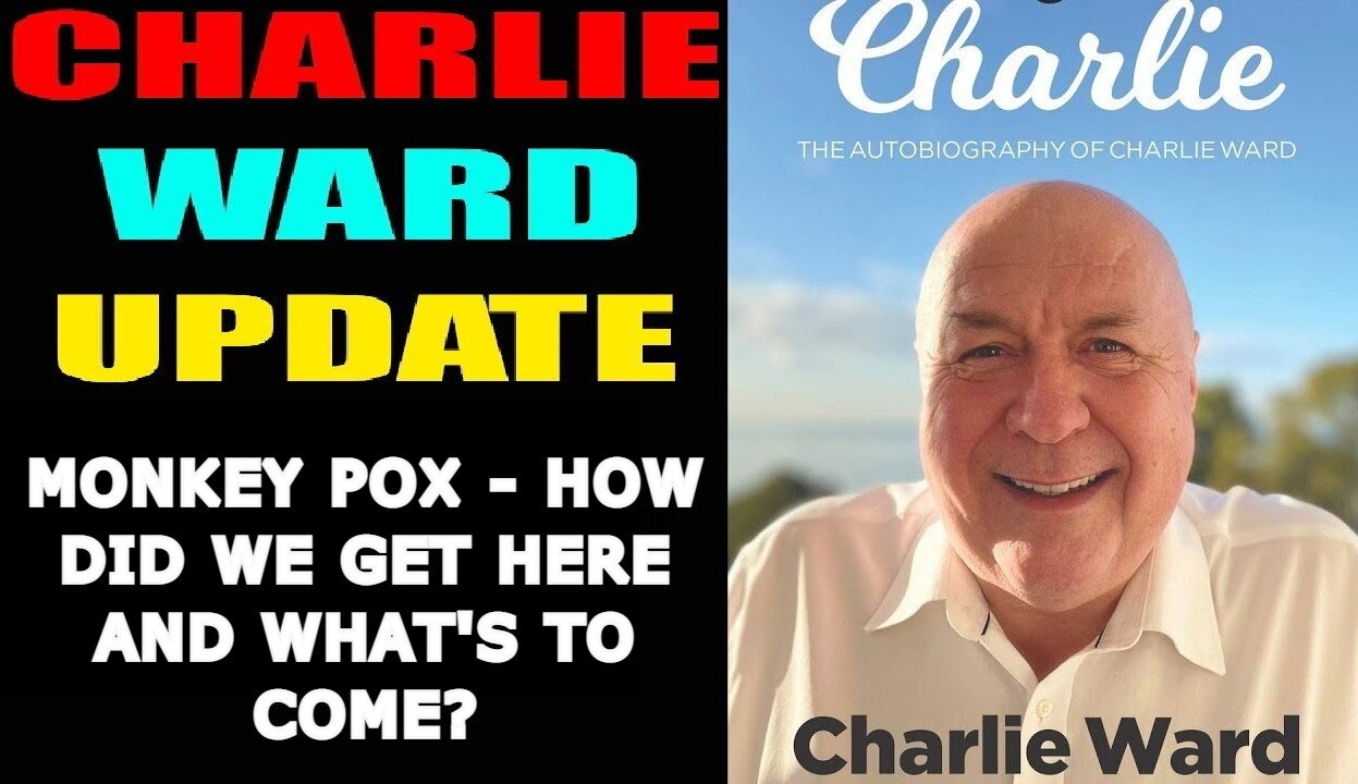 CHARLIE WARD 6/08/22: MONKEY POX - HOW DID WE GET HERE AND WHAT'S TO COME?