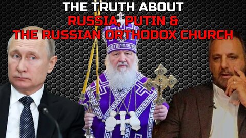 The Truth About Russia, Putin & the Russian Orthodox Church - Robert Sungenis