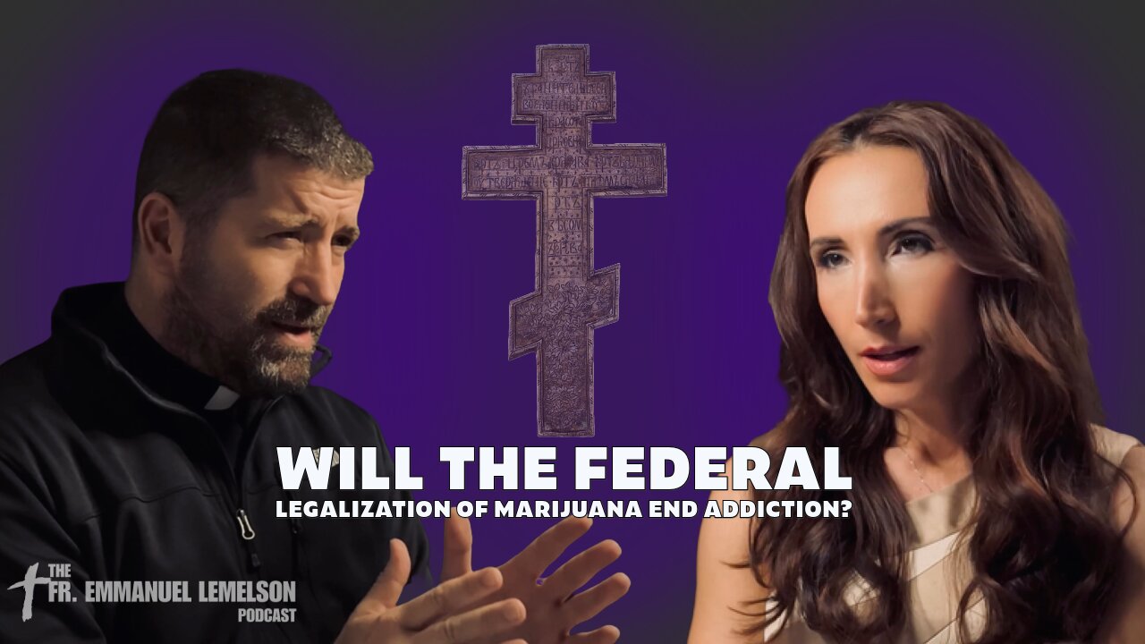 Will the federal legalization of Marijuana end addiction? | The Fr. Emmanuel Lemelson Podcast E10