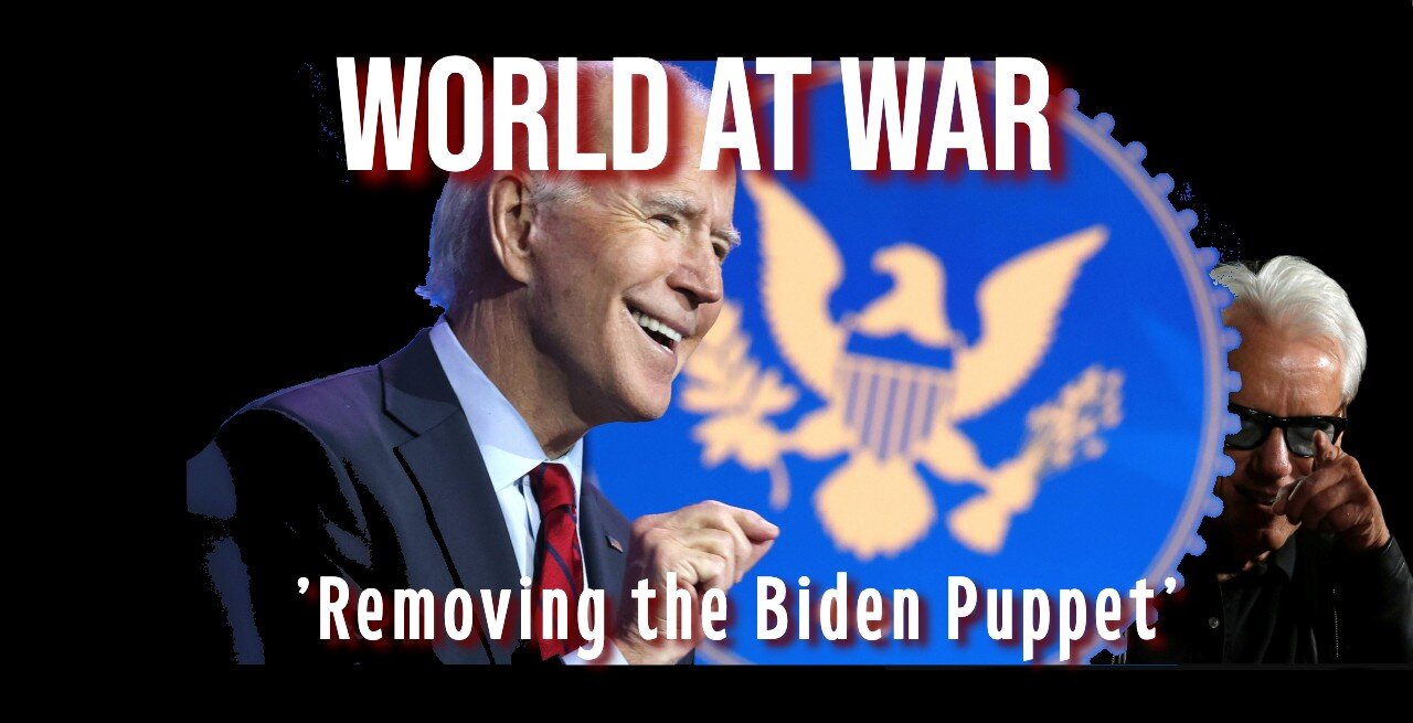 World At WAR 'Removing the Biden Puppet' with Dean Ryan & Aaron Kates