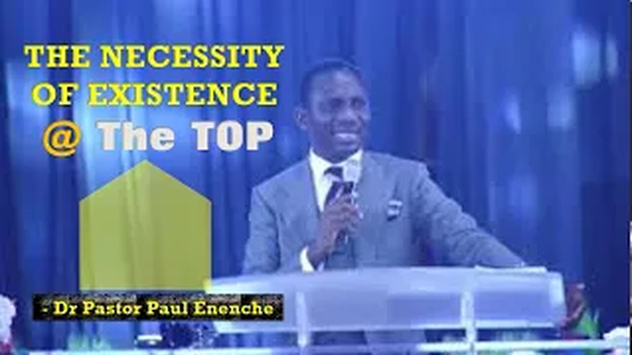 The Necessity Of Existence @ The TOP - Dr Pastor Paul Enenche