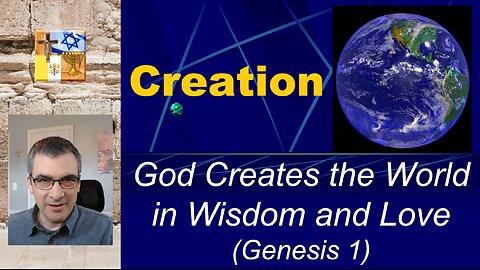 A07 - Creation: God Creates the World in Wisdom and Love