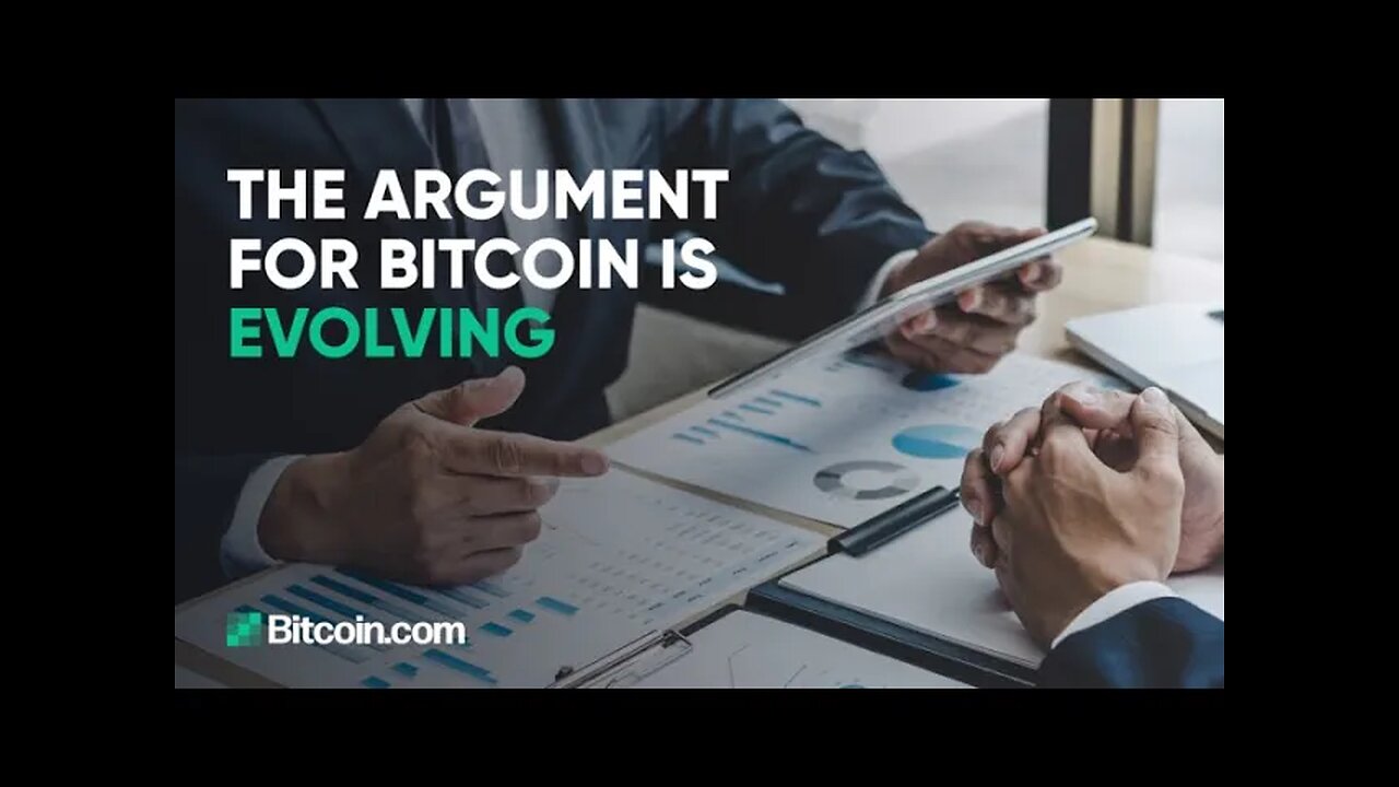 The argument for Bitcoin is evolving : The Bitcoin.com Weekly Update