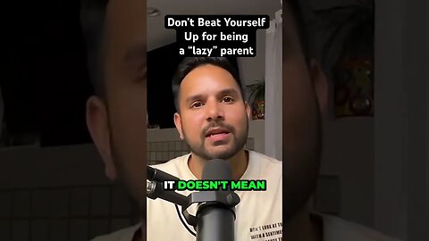 Don’t Beat Yourself For Being A “Lazy” Parent #askabhinav #parenting #healthy