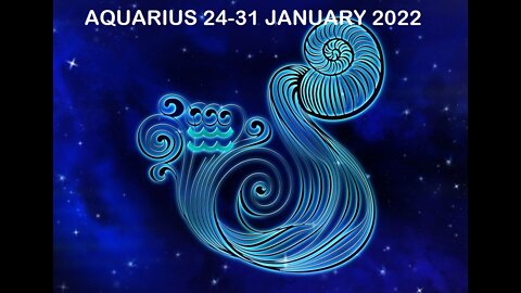 AQUARIUS 24-31 JANUARY 2022