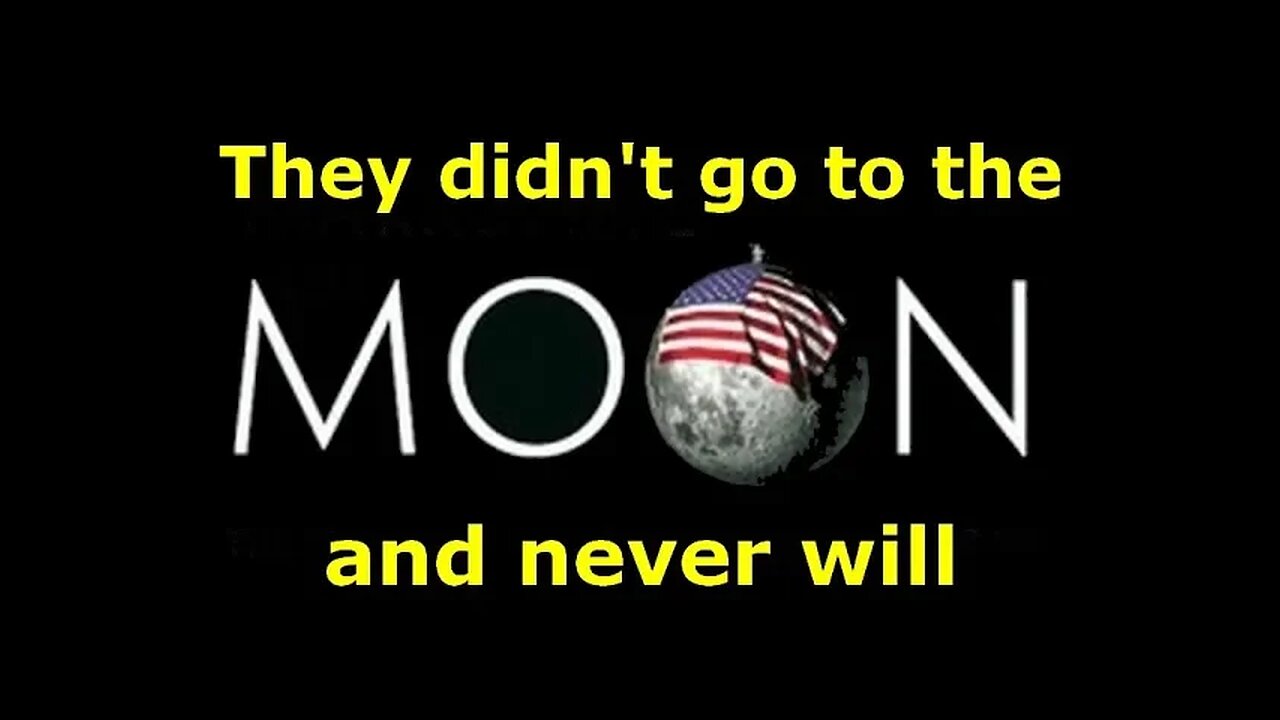 They didn't go to the Moon and never will