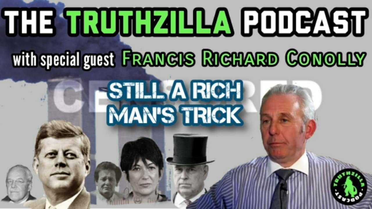 Truthzilla #023 - Francis Richard Conolly - STILL A Rich Man's Trick