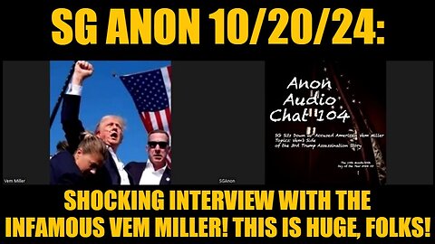 SG Anon 10/20/24: Shocking Interview with the Infamous Vem Miller! This is HUGE, Folks!