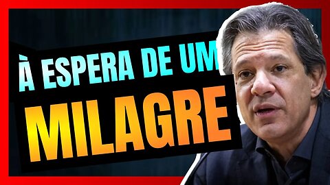 FERNANDO HADDAD espera um MILAGRE para conseguir fechar as contas em 2024