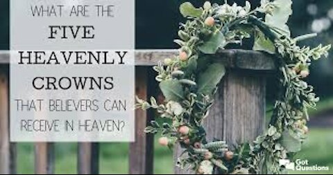 The Five Heavenly Crowns that believers can receive in heaven.