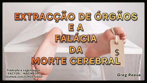 🔥🎬EXTRACÇÃO DE ÓRGÃOS E A FALÁCIA DA MORTE CEREBRAL (GREG REESE)🔥🎬