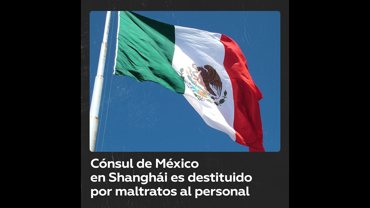 México cesa al cónsul en Shanghái por agresiones verbales al personal