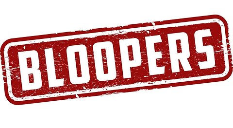 Bloopers