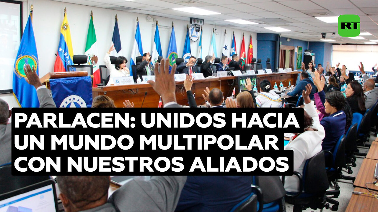 Parlacen: Queremos ir unidos con nuestros socios hacia un mundo multipolar