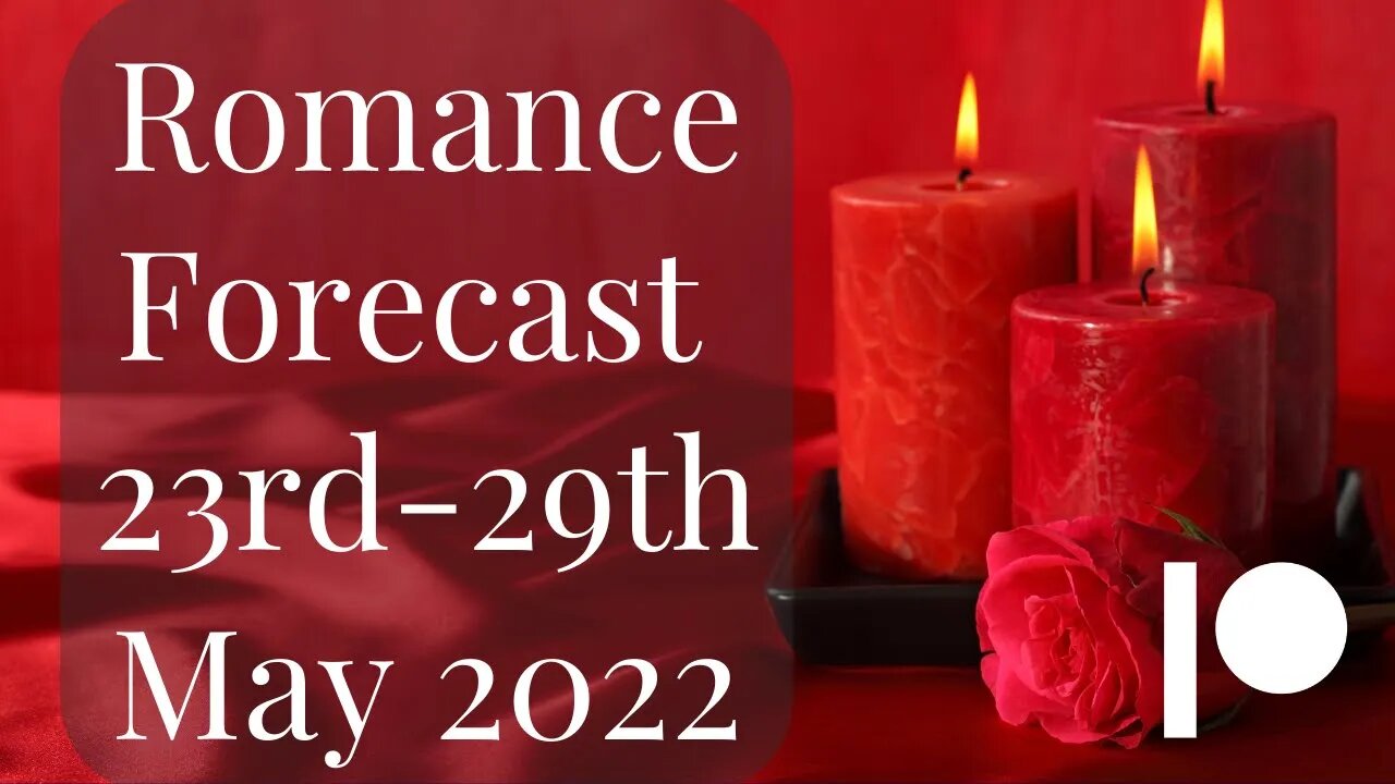 23rd - 29th May - Weekly Romance & Relationship Reading for Patreon