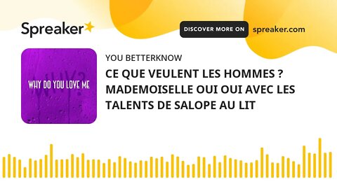 CE QUE VEULENT LES HOMMES ? MADEMOISELLE OUI OUI AVEC LES TALENTS DE SALOPE AU LIT