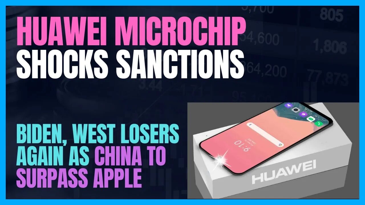 HAUWAI DEFEATS USA, BIDEN SANCTIONS ON MICROCHIPS; West Loses again on Sanctions