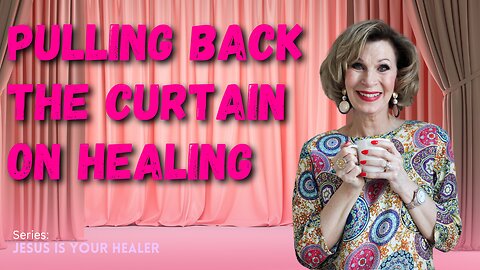 Pulling Back the Curtain on Healing