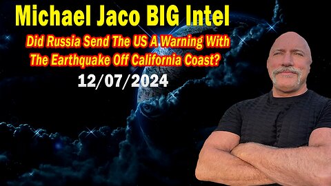 Michael Jaco BIG Intel Dec 7: "Did Russia Send The US A Warning With The Earthquake Off California Coast?"