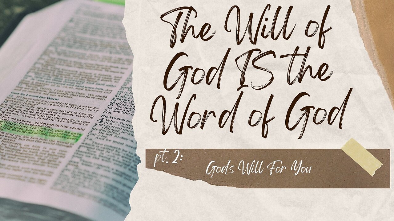 The Will of God IS the Word of God -2- God's Will for You